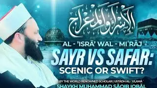 Swift or Scenic? | Sayr vs SafarThe Lightening Speed of The Prophet | Mi'raj un-Nabi
