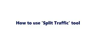 How to use 'Split Traffic' tool