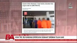 ROGOL ANAK TIRI: AYAH TIRI, IBU KANDUNG DIPERCAYAI SUBAHAT DIREMAN TUJUH HARI