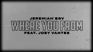 Jeremiahbgv - Where You From feat. Joey Vantes (Lyric Video)