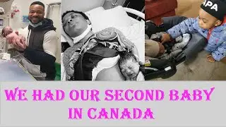 WE HAD OUR SECOND BABY IN CANADA | DELIVERY | HOME COMING