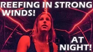 Reefing in Strong Winds at Night! - S5:E07