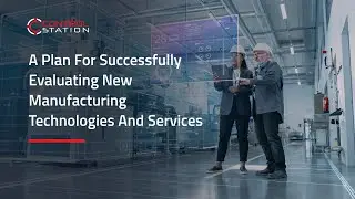 A Plan for Successfully Evaluating New Manufacturing Technologies and Services