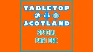 121 (BG) - Tabletop Scotland Special Part One
