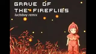 Grave Of The Fireflies (luchiboy remix)