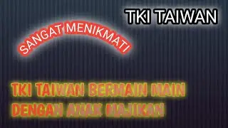 TKI TAIWAN BERMAIN MAIN DENGAN ANAK MAJIKAN