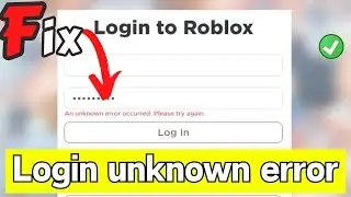 Roblox an unknown error occurred please try again login Fix