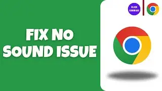 How To Fix No Sound in Google Chrome (Step By Step)