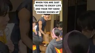 When You Have That One Try Hard Friend...