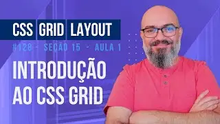 Seção 15 - Aula 1 - Introdução ao CSS Grid