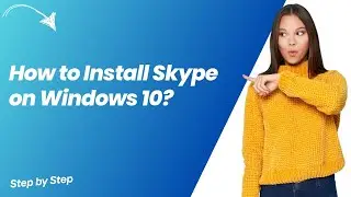 How to Install Skype on Windows 10 ? - Step by Step