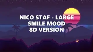 NICO STAF - LARGE SMILE MOOD | 8D AUDIO | 8D VERSION | 8D POINT