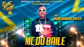 Mc Mineirinho da GV - Mc do baile (Dj Mg)
