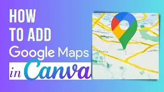How to add Google Maps in Canva | Canva Tutorial