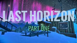 Last Horizon Part 1 | The Long Dark