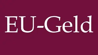 How to Pronounce ''EU-Geld'' (EU Money) Correctly in German
