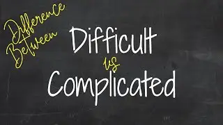 Какая разница между Difficult и Complicated? 