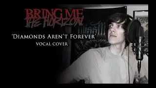 Bring Me The Horizon - Diamonds Aren't Forever (vocal cover)