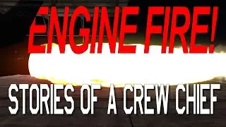 Stories Of A Crew Chief Episode 1 - ENGINE RUN FIRE (MEGA Hot Start)