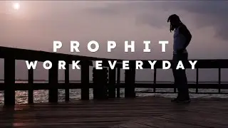 PROPHIT - WORK EVERYDAY (Prod by Mo Dallaz)