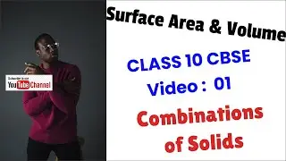 Surface Area And Volume - 01  | Mensuration | Combinations of Solids | CBSE Class 10 | Chapter 13