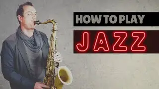 How To Play Jazz Saxophone - A Roadmap