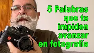 5 Palabras que te impiden avanzar en fotografía - EN ESPAÑOL