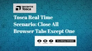 Tosca Real Time Scenario | How To Close all the Browser Tabs Except One