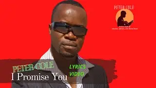 Peter Cole - I Promise You Lyrics Video