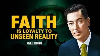 Neville Goddard - Faith Is Loyalty To Unseen Reality