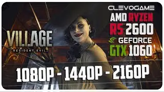 Resident Evil Village - GTX 1060 6GB + R5 2600 + 16GB RAM | 1080p - 1440p - 2160p | СlevoGame