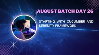 August Batch Day 26 - Starting with Cucumber and Serenity Framework