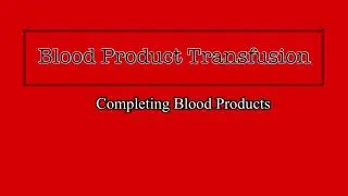 Blood Product Transfusion Part 3: Completing the Transfusion (Primary Y type Tubing)