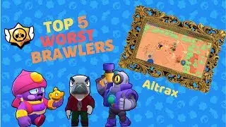 TOP 5 WORST BRAWLERS IN BRAWL STARS!
