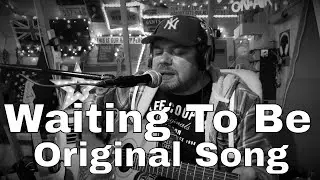 Waiting To Be (Original Song)