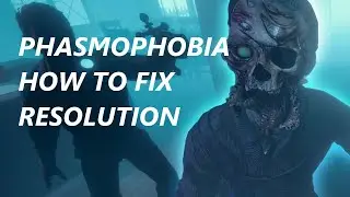 How To Fix Phasmophobia Resolution not changing! - (@ImAleh) Asked