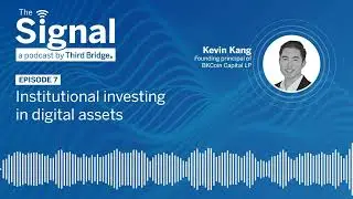 The Signal #7 | Kevin Kang - taking an institutional investing approach to digital assets