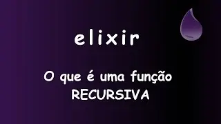 Elixir - 054 - O que é uma função RECURSIVA #sabeprogramar