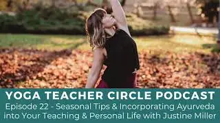 Episode 22 - Tips & Incorporating Ayurveda into Your Teaching and Personal Life with Justine Miller