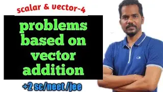scalar vector -4 . problems based on vector addition.
