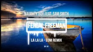 Naughty Boy feat. Sam Smith - La La La (Fergal Freeman EDM Remix)