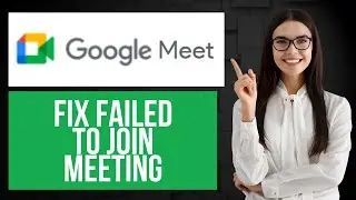 How to Fix Google Meet Failed to Join Meeting | Connection and Access Troubleshooting