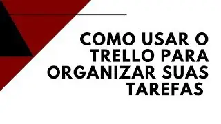 COMO USAR O TRELLO PARA ORGANIZAR SUAS TAREFAS | DECISAO PONTOCOM