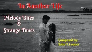 "In Another Life",  performed by Melody Bites & Strange Times, composed by John Lester Cooper