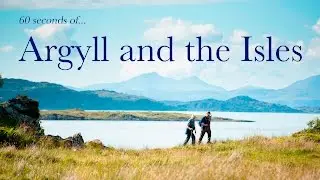 60 seconds of Argyll and the Isles