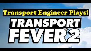 Transport Engineer plays Transport Fever 2 Blind! Mission 1 -  4