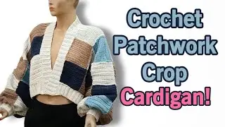 Yama İşi Hırka/Crochet Patchwork Crop Cardigan Tutorial #diy