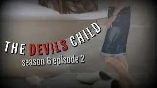 THE DEVILS CHILD S6.EP2 (MSP SERIES)