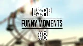 [LSRP] Funny Moments #8