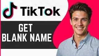 How to Get a Blank Name on TikTok | Full Guide 2024